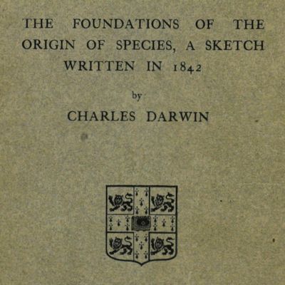 The foundations of the origin of species, a sketch written in 1842 by Charles Darwin. [The very rare, "true first" <em>Presented by the syndics of the University Press</em> edition; Freeman 1555]

