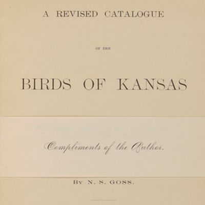 A Revised Catalogue of the Birds of Kansas. With descriptive notes of the nests and eggs of the birds known to breed in the State.